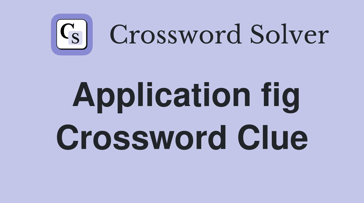 Application fig. Crossword Clue Answers Crossword Solver